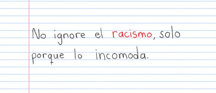 No ignore el racismo, solo porque lo incomoda.